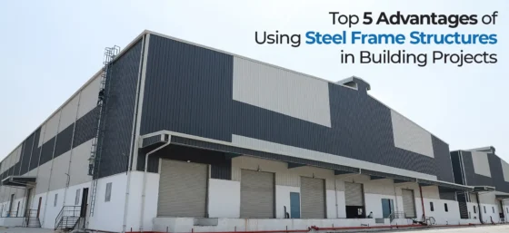 Top 5 Advantages of Using Steel Frame Structures in Building Projects