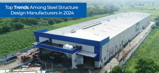 Top Trends Among Steel Structure Design Manufacturers in 2024