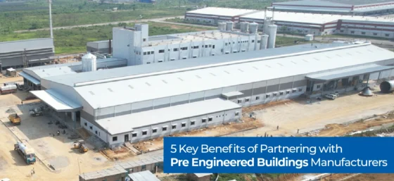 5 Key Benefits of Partnering with Pre-Engineered Buildings Manufacturers