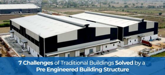 7 Challenges of Traditional Buildings Solved by a Pre Engineered Building Structure