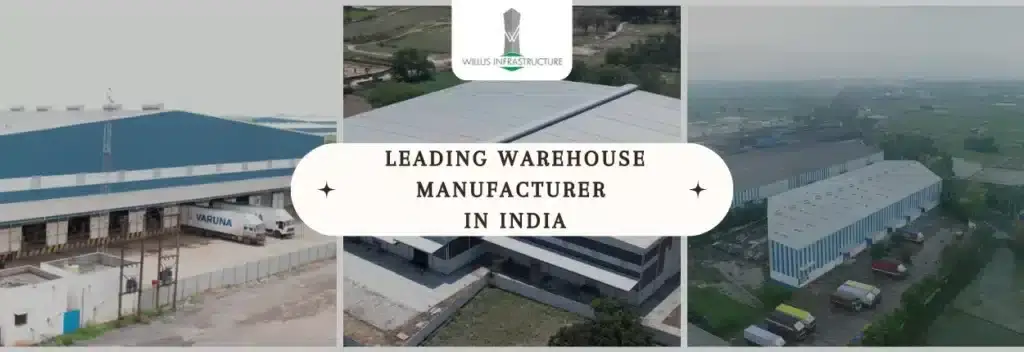 Why Willus Infrastructure stands out among the leading warehouse manufacturers in India
