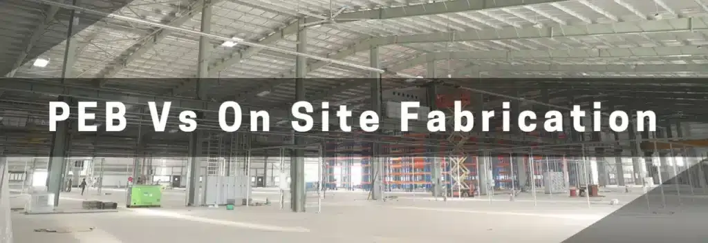 PEB Vs On Site Fabrication
