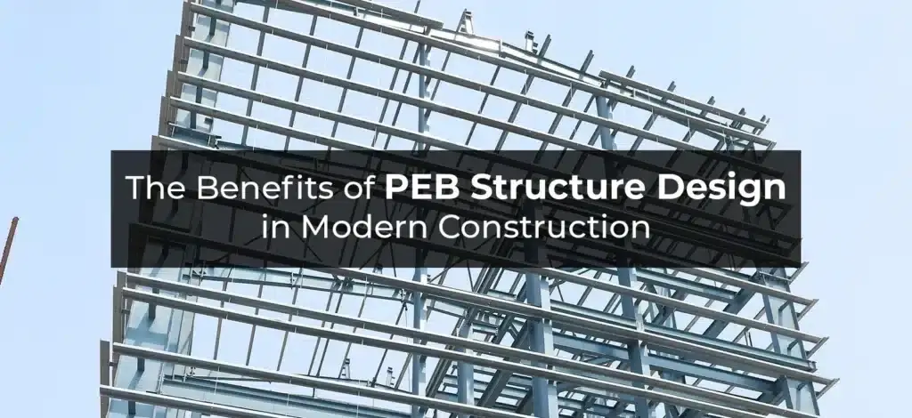 The Benefits of PEB Structure Design in Modern Construction