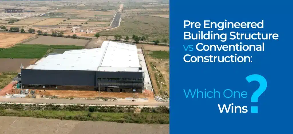 Pre Engineered Building Structure vs Conventional Construction: Which One Wins?