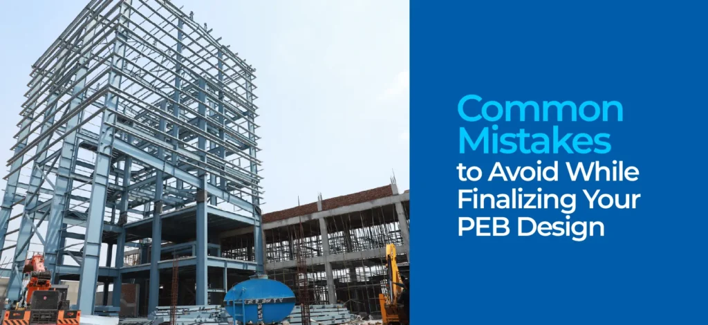 Common Mistakes to Avoid While Finalizing Your PEB Design