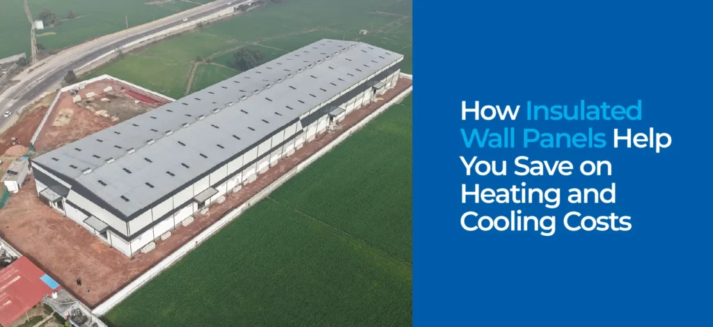 How Insulated Wall Panels Help You Save on Heating and Cooling Costs