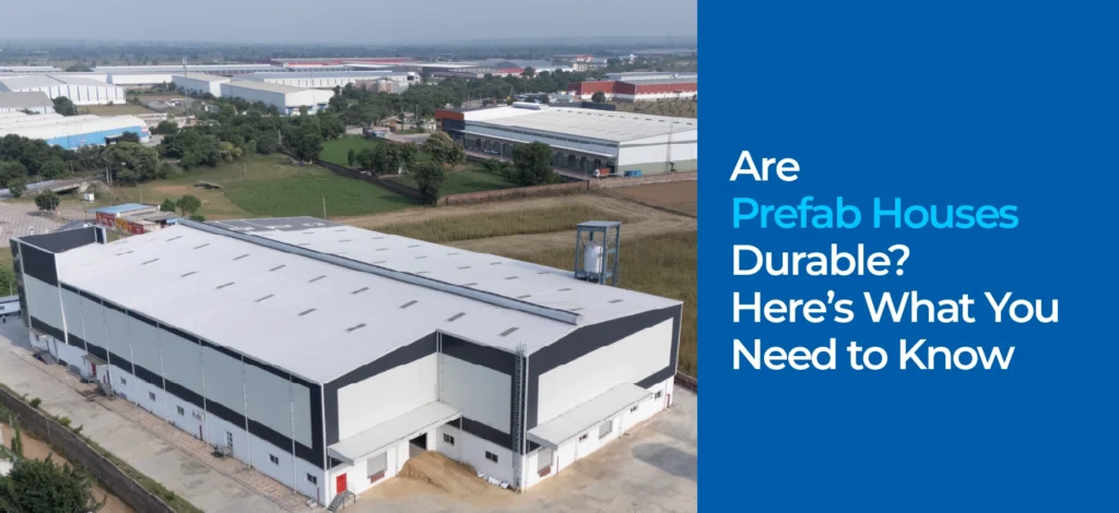 Are Prefab Houses Durable? Here’s What You Need to Know