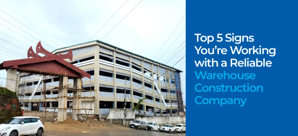 Top 5 Signs You’re Working with a Reliable Warehouse Construction Company