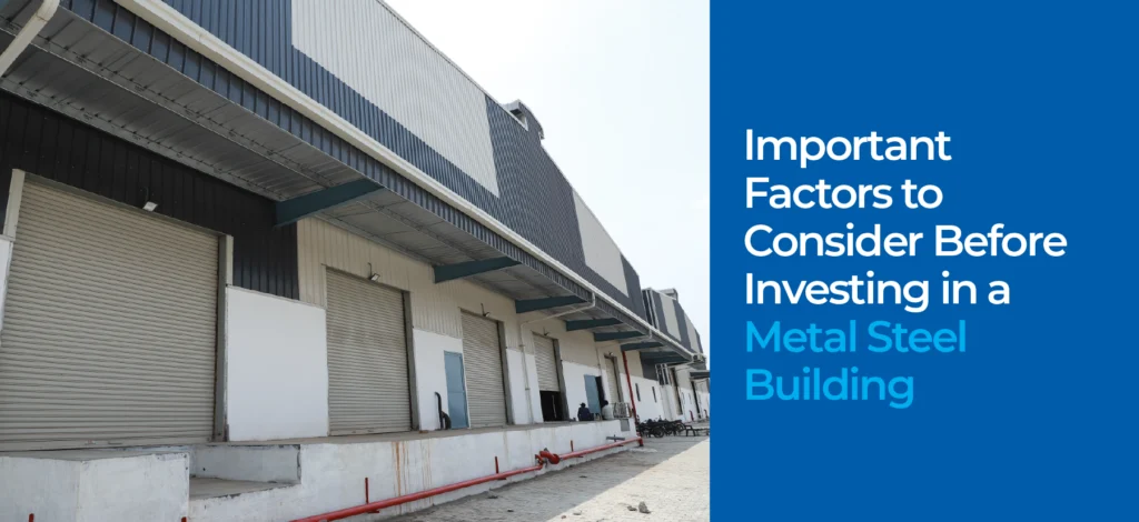 Important Factors to Consider Before Investing in a Metal Steel Building