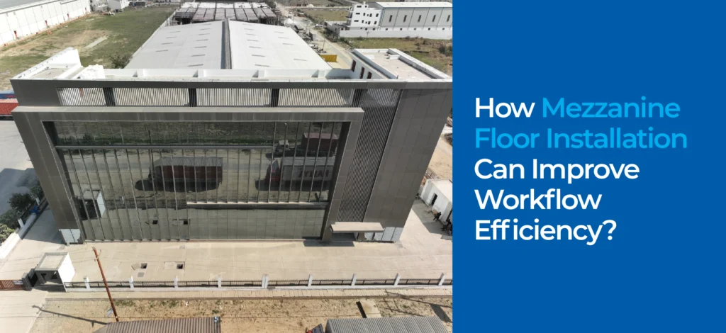 How Mezzanine Floor Installation Can Improve Workflow Efficiency?