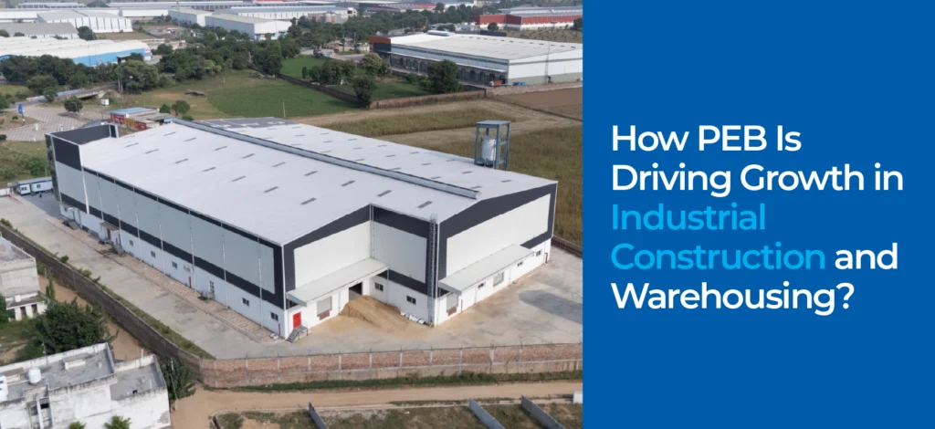 How PEB Is Driving Growth in Industrial Construction and Warehousing