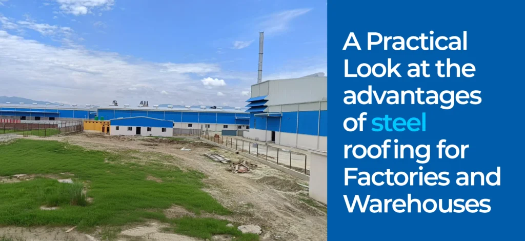 A Practical Look at the advantages of steel roofing for Factories and Warehouses