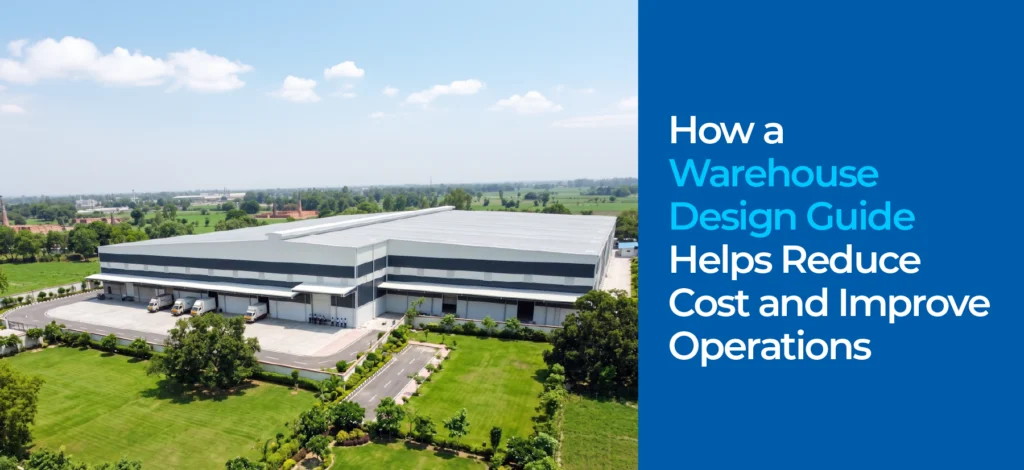How a Warehouse Design Guide Helps Reduce Cost and Improve Operations