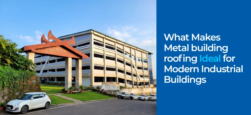 What Makes Metal building roofing Ideal for Modern Industrial Buildings