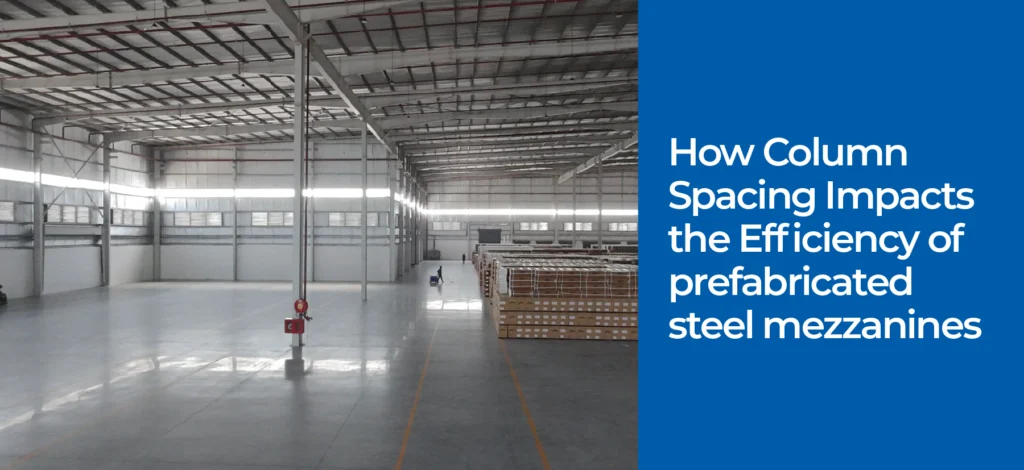 How Column Spacing Impacts the Efficiency of Prefabricated Steel Mezzanines